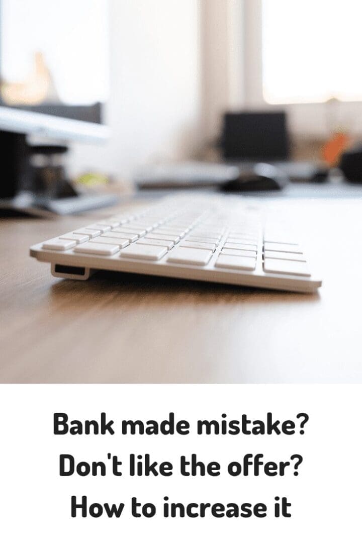 keyboard Bank made a mistake? Not happy with offer, how to get it increased