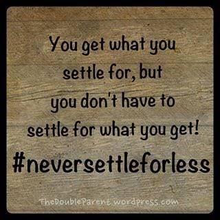 You get what you settle for but you don't have to settle for what you get! #neversettleforless in black writing on brown floorboard bacground