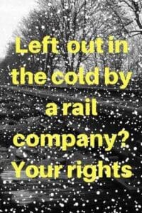 snow on train track Left out in the cold by a rail company - your rights