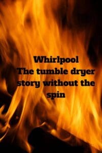 Fire Whirlpool The tumble dryer story without the spin
